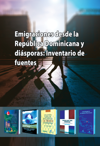 Emigraciones desde la República Dominicana y diásporas:Inventario de fuentes